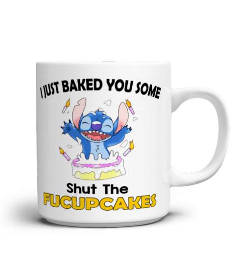 I JUST BAKED YOU SOME SHUT THE FUCUPCAKES STITCH MUG 1031