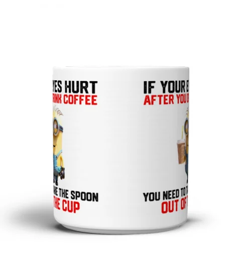 If Your Eyes Hurt After You Drink Coffee - Novelty Minion Mug 1025