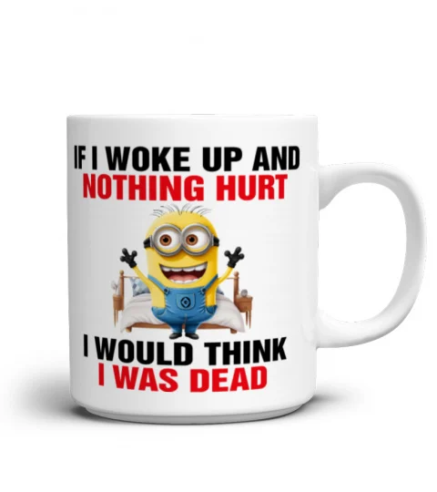 If I Woke Up And Nothing Hurt - Novelty Minion Mug 1018