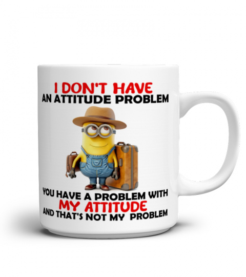 I Don't Have An Attitude Problem - Novelty Minion Mug 1021