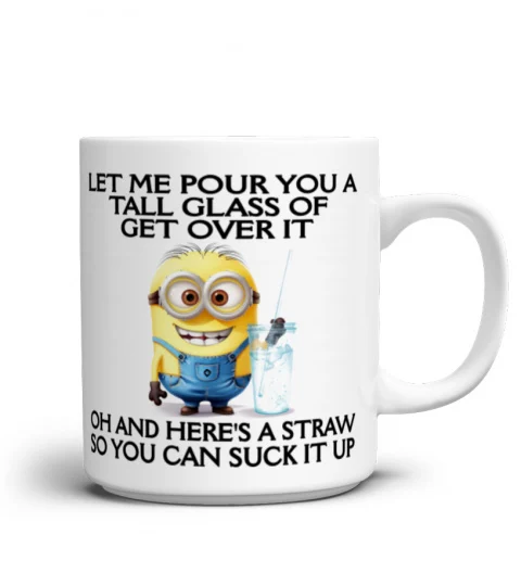 Let Me Pour You A Tall Glass Of Get Over It - Novelty Minion Mug 1012