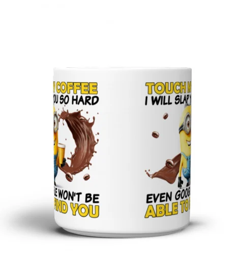 Touch My Coffee, I Will Slap You So Hard - Novelty Minion Mug 1013