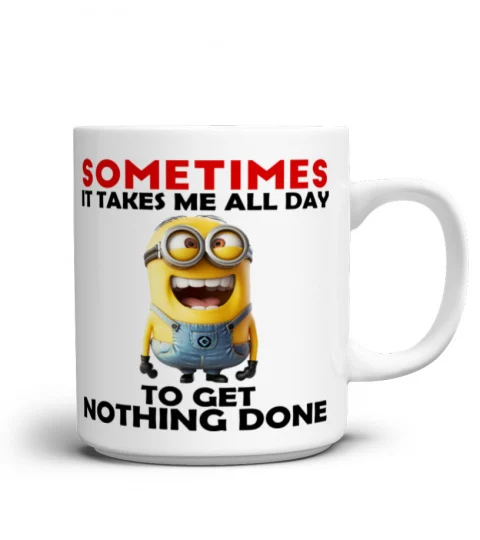 Sometimes It Takes Me All Day To Get Nothing Done - Novelty Minion Mug 1020