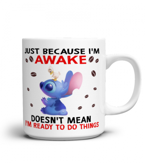 JUST BECAUSE IM AWAKE, DOESN'T MEAN IM READY TO DO THINGS STITCH MUG 1052