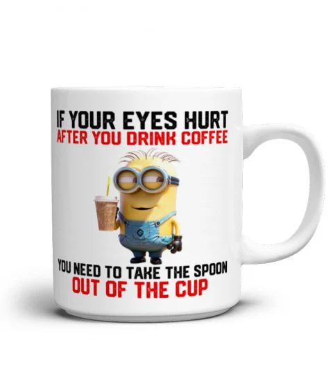 If Your Eyes Hurt After You Drink Coffee - Novelty Minion Mug 1024