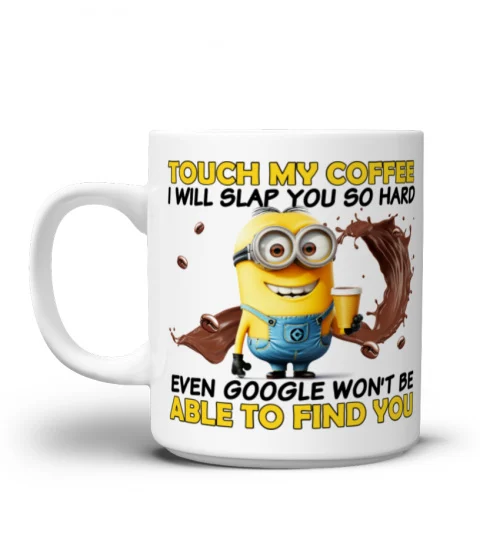 Touch My Coffee, I Will Slap You So Hard - Novelty Minion Mug 1013