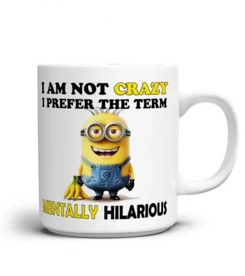 I'm Not Crazy, I Prefer The Term Mentally Hilarious - Novelty Minion Mug 1014