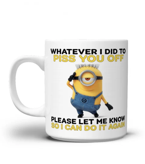 Whatever I Did To Piss You Off - Novelty Minion Mug 1008