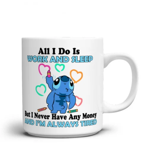 ALL I DO IS WORK AND SLEEP STITCH MUG 1002