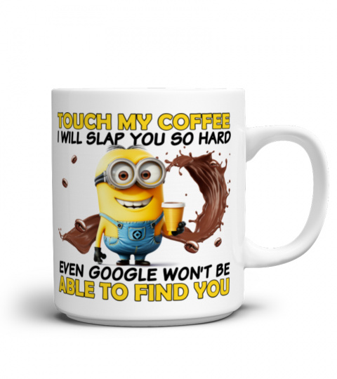 Touch My Coffee, I Will Slap You So Hard - Novelty Minion Mug 1013